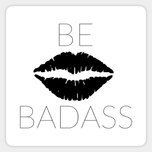 BE BADASS Sticker